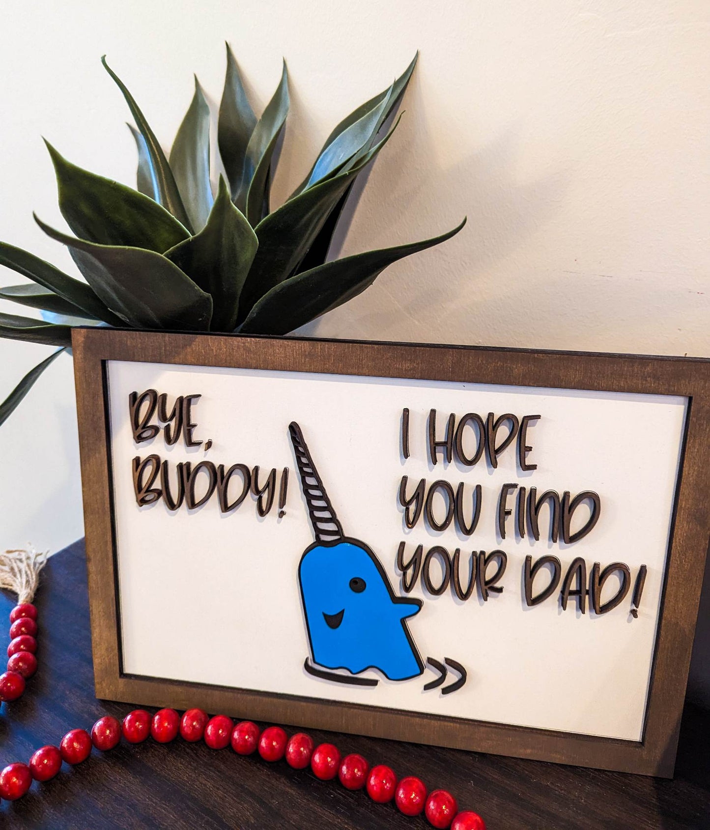 Bye Buddy! I Hope You Find Your Dad! Narwhal Sign